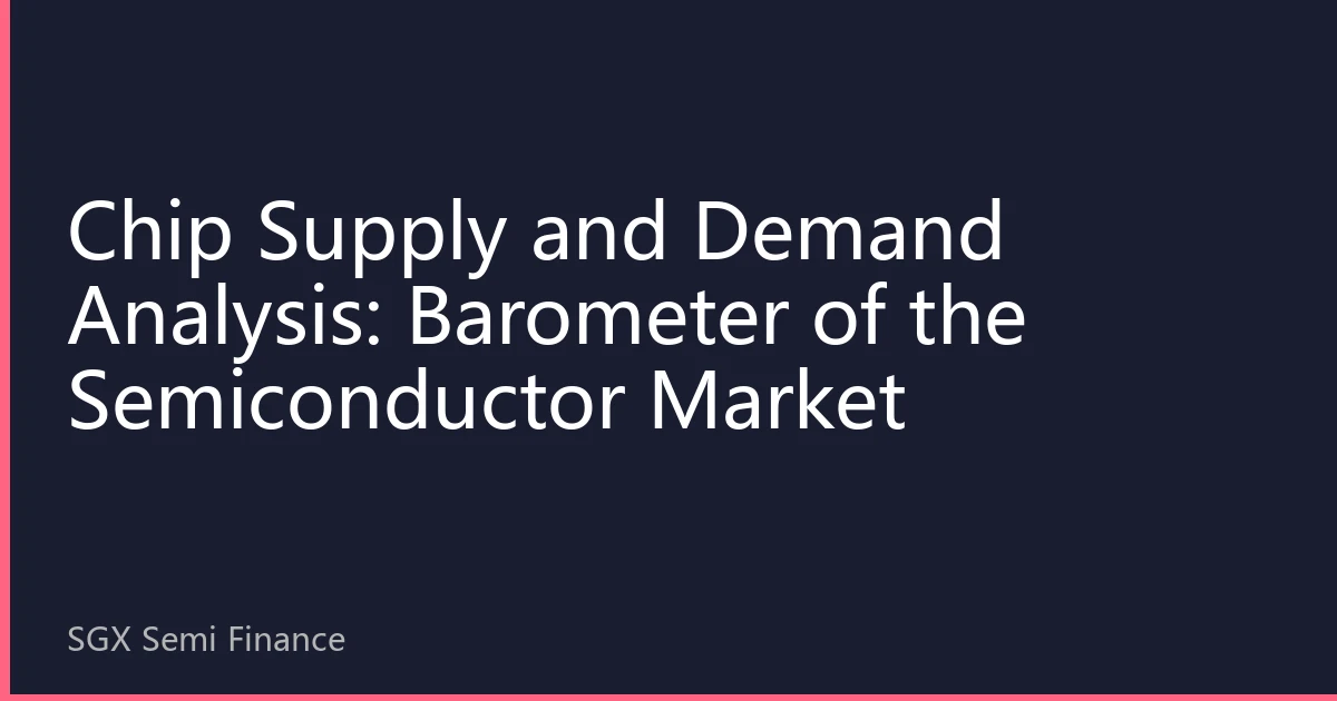 Chip Supply and Demand Analysis: Barometer of the Semiconductor Market