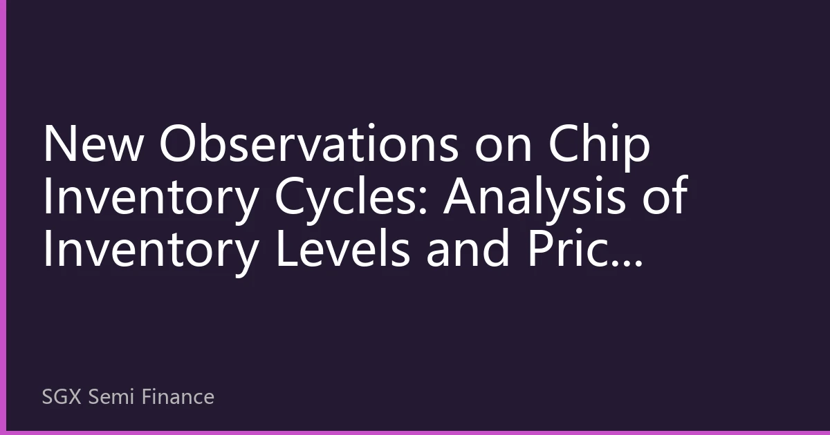 New Observations on Chip Inventory Cycles: Analysis of Inventory Levels and Price Trends in Singapore's Semiconductor Market for October 2026