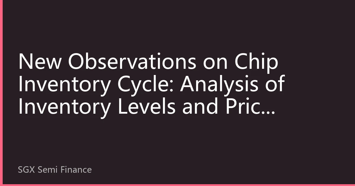 New Observations on Chip Inventory Cycle: Analysis of Inventory Levels and Price Trends in Singapore's Semiconductor Market for October 2026