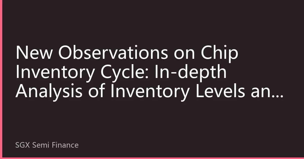 New Observations on Chip Inventory Cycle: In-depth Analysis of Inventory Levels and Price Trends in Singapore's Semiconductor Market for October 2026