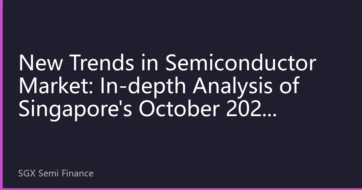 New Trends in Semiconductor Market: In-depth Analysis of Singapore's October 2026 Market Dynamics - Price Reassessment and Supply Chain Transformation under AI Demand Differentiation